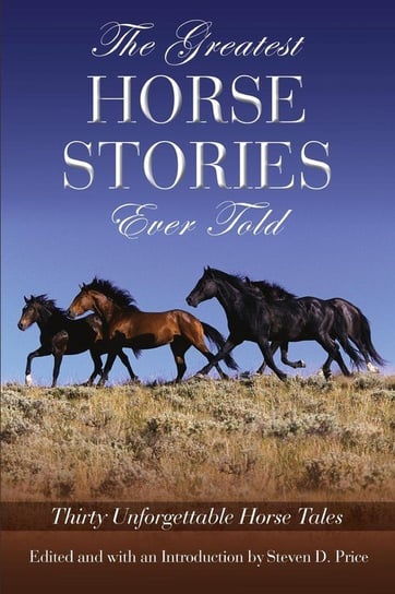 Greatest Horse Stories Ever Told Rowman & Littlefield Publishing Group Inc