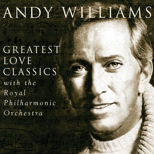 Greatest Love Classics Andy Williams With The Royal Philharmonic Orchestra