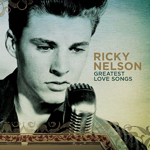 Greatest Love Songs Ricky Nelson
