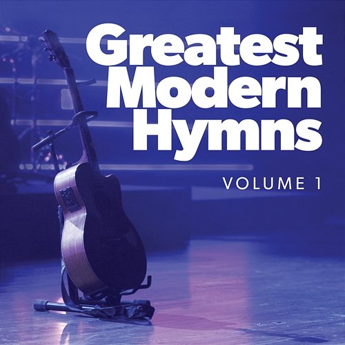 Greatest Modern Hymns Vol. 1 Lifeway Worship