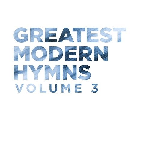 Greatest Modern Hymns Vol. 3 Lifeway Worship