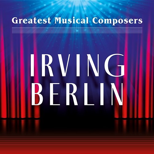 Greatest Musical Composers: Irving Berlin Various Artists