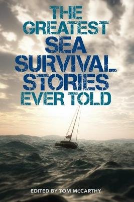 Greatest Sea Survival Stories Ever Told McCarthy Tom