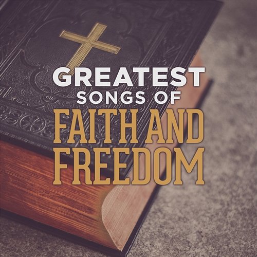 Greatest Songs of Faith and Freedom Lifeway Worship