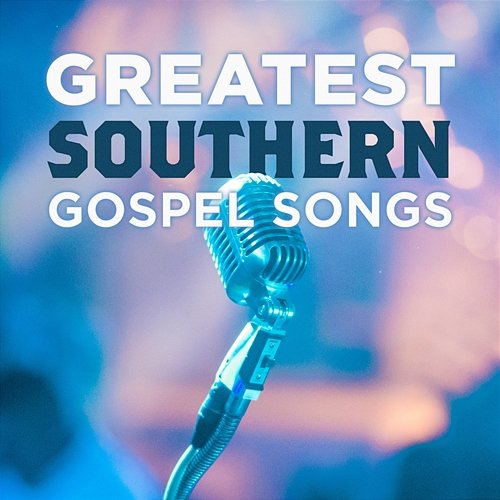 Greatest Southern Gospel Songs Vol. 1 Lifeway Worship