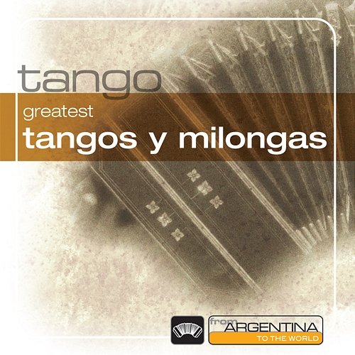 Greatest Tangos Y Milongas From Argentina To The World Various Artists