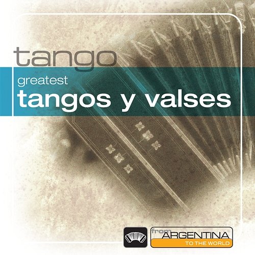 Greatest Tangos Y Valses From Argentina To The World Various Artists