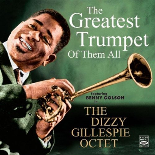 Greatest Trumpet of Them All Gillespie Dizzy