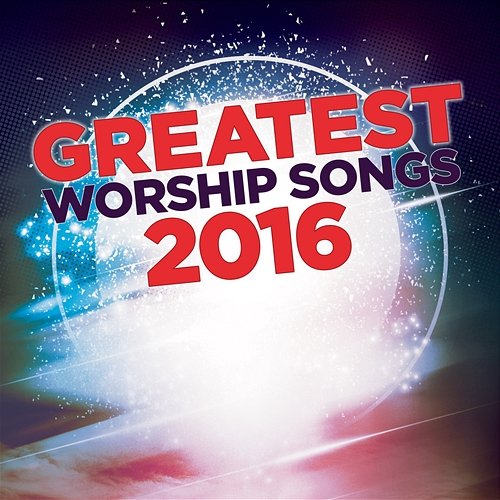 Greatest Worship Songs 2016 Lifeway Worship