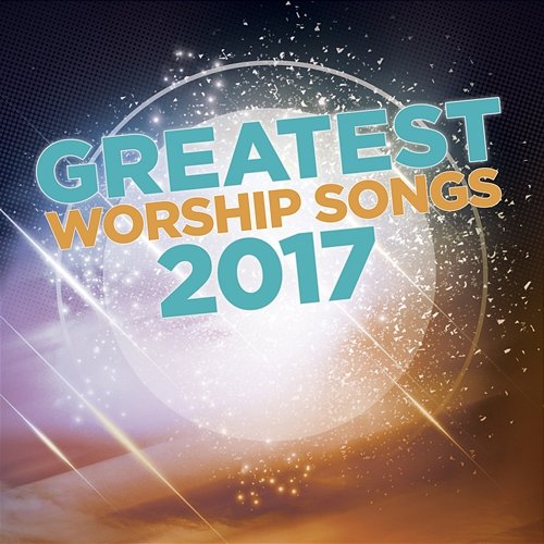 Greatest Worship Songs 2017 Lifeway Worship