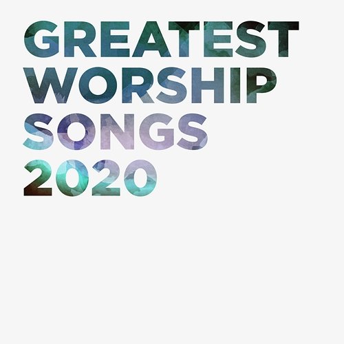Greatest Worship Songs 2020 Lifeway Worship