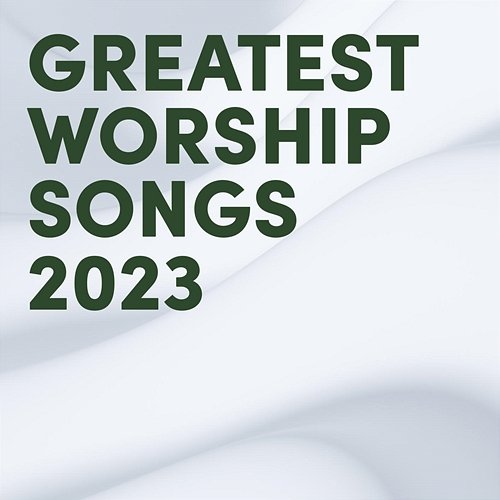 Greatest Worship Songs 2023 Lifeway Worship