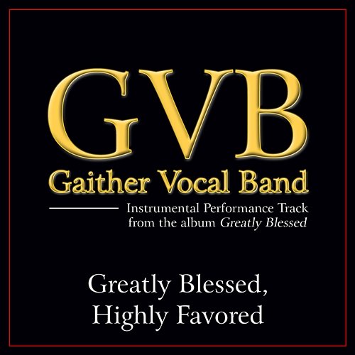 Greatly Blessed, Highly Favored Gaither Vocal Band
