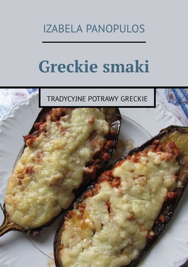 Greckie smaki. Tradycyjne potrawy greckie Panopulos Izabela