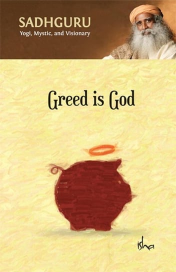 Greed Is God Vasudev Sadhguru Jaggi