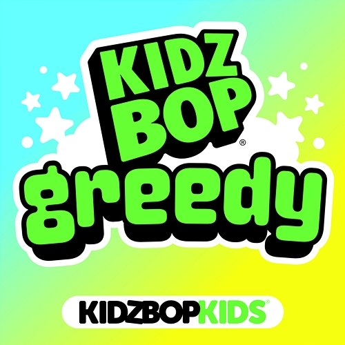 greedy Kidz Bop Kids