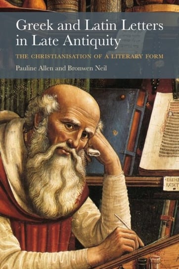 Greek and Latin Letters in Late Antiquity: The Christianisation of a Literary Form Pauline Allen