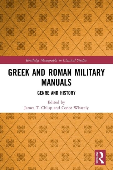 Greek and Roman Military Manuals: Genre and History James T. Chlup