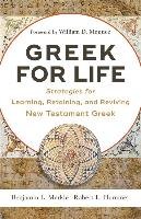 Greek for Life: Strategies for Learning, Retaining, and Reviving New Testament Greek Merkle Benjamin L., Plummer Robert L.