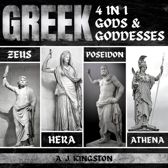 Greek Gods & Goddesses. 4 In 1 A.J. Kingston