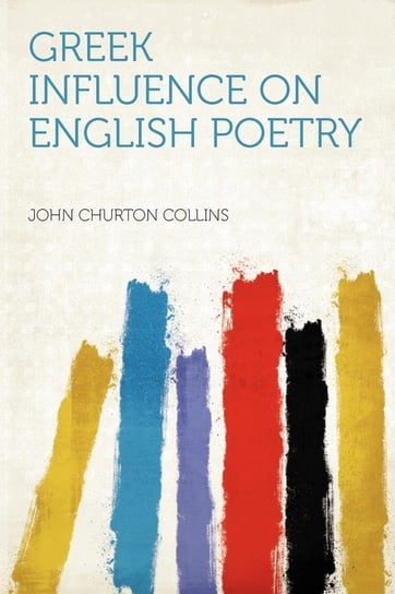 Greek Influence on English Poetry Collins John Churton