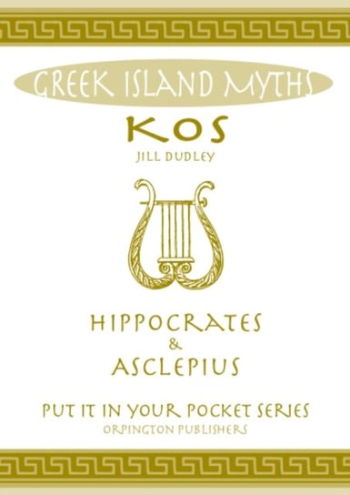 Greek Island Myths: Kos : Hippocrates and Asclepius Jill Dudley