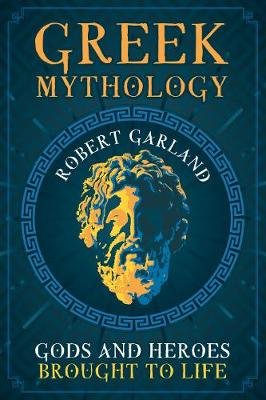 Greek Mythology: Gods and Heroes Brought to Life Robert Garland