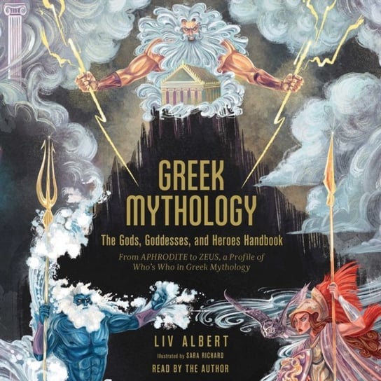 Greek Mythology: The Gods, Goddesses, and Heroes Handbook Albert Liv