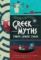 Greek Myths: Three Heroic Tales Lupton Hugh, Morden Daniel