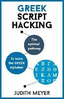 Greek Script Hacking: The Optimal Pathway to Learn the Greek Alphabet Meyer Judith