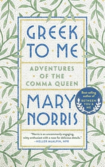 Greek to Me. Adventures of the Comma Queen Mary Norris