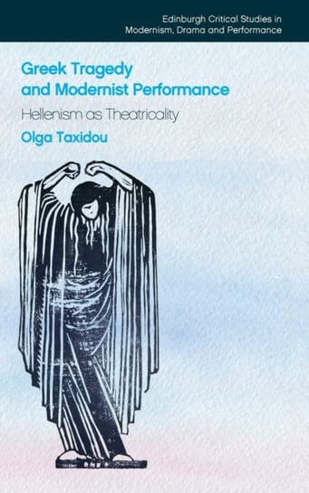 Greek Tragedy and Modernist Performance Olga Taxidou