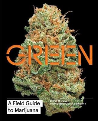 Green: A Field Guide to Marijuana Michaels Dan