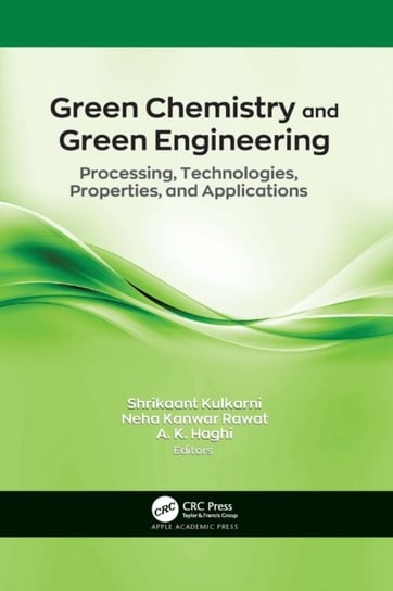 Green Chemistry and Green Engineering: Processing, Technologies, Properties, and Applications Opracowanie zbiorowe