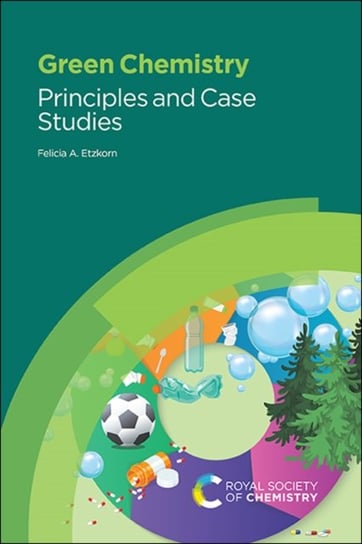 Green Chemistry: Principles and Case Studies Opracowanie zbiorowe