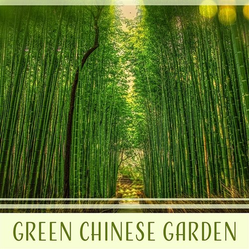 Green Chinese Garden - Blissful and Simple Oriental Songs, Traditional Chinese Zen Music Collection Yao Shakano, Relaxation Meditation Songs Divine