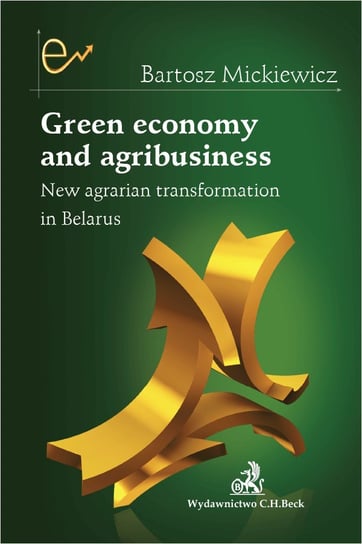 Green economy and agribusiness. New agrarian transformation in Belarus Mickiewicz Bartosz