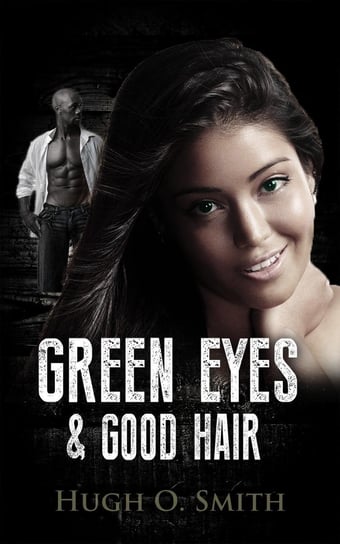 Green Eyes and Good Hair Hugh O. Smith