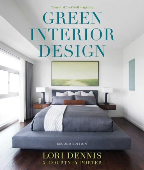 Green Interior Design: The Guide to Sustainable High Style Lori Dennis, Courtney Porter