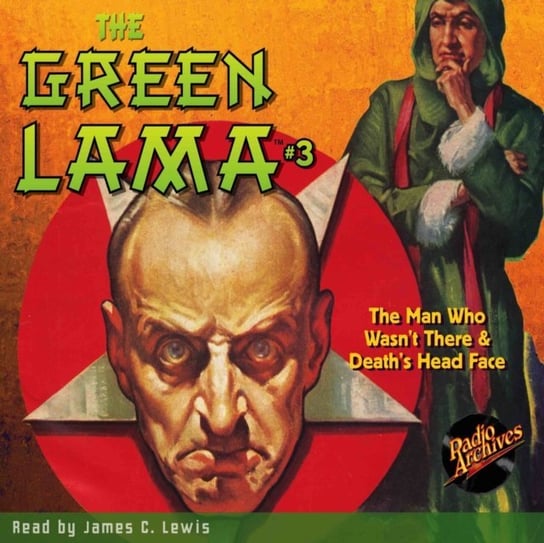 Green Lama. The Man Who Wasn't There & Death's Head Face. Part 3 James C. Lewis, Foster Richard