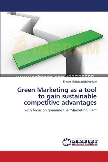 Green Marketing as a tool to gain sustainable competitive advantages Mehdizadeh Hanjani Ehsan