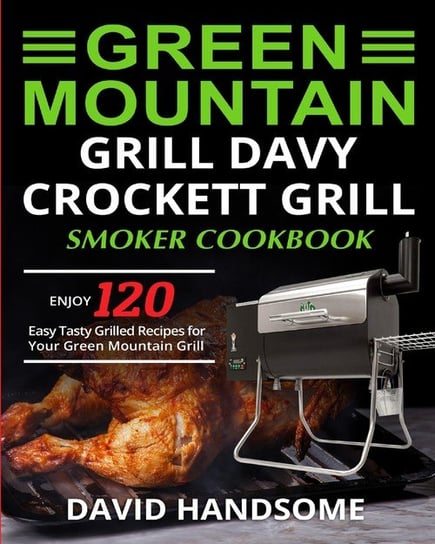 Green Mountain Grill Davy Crockett Grill/Smoker Cookbook Handsome David