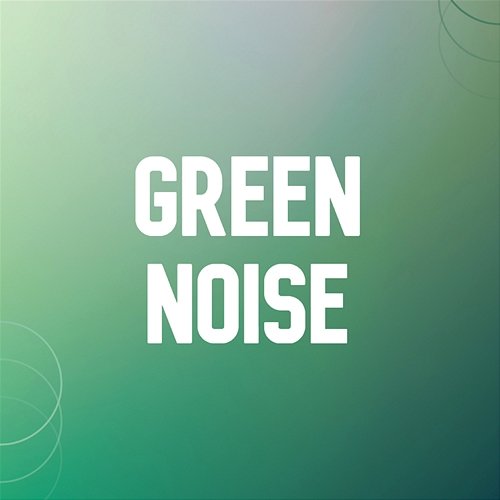 Green Noise Green Noise For Sleep, Green Noise Deep Sleep, Green Noise Focus
