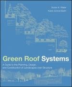 Green Roof Systems: A Guide to the Planning, Design, and Construction of Landscapes Over Structure Weiler Susan, Scholz-Barth Katrin