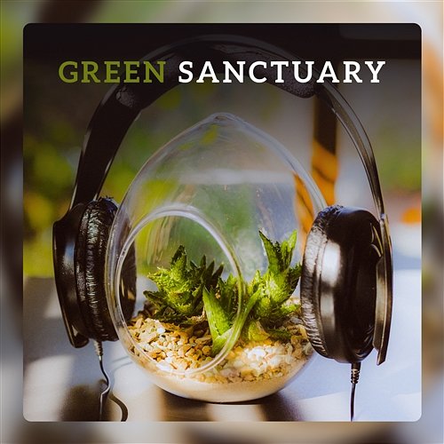 Green Sanctuary – Music for Calming Gardening, Art of Eco Lifestyle, Relax with Plants, Friendly Nature Meditation Quiet Music Oasis
