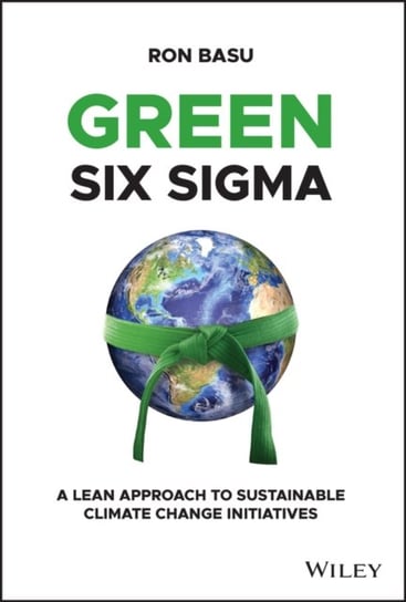 Green Six Sigma: A Lean Approach to Sustainable Climate Change Initiatives Ron Basu