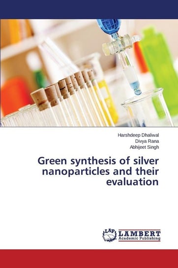 Green synthesis of silver nanoparticles and their evaluation Dhaliwal Harshdeep