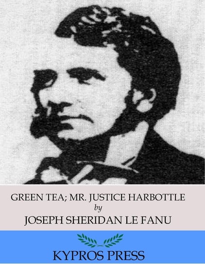 Green Tea; Mr. Justice Harbottle Le Fanu Joseph Sheridan