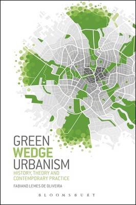 Green Wedge Urbanism: History, Theory and Contemporary Practice Oliveira Fabiano Lemes