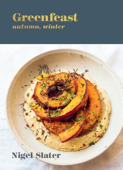 Greenfeast: Autumn, Winter: [A Cookbook] Nigel Slater